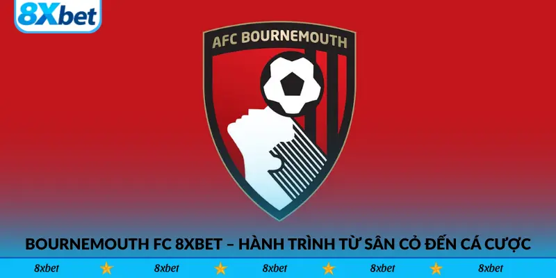 Bournemouth FC 8xbet – Hành Trình Từ Sân Cỏ Đến Cá Cược