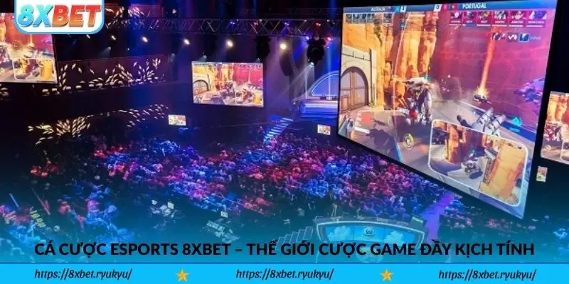 Cá cược Esports 8xbet – Thế giới cược game đầy kịch tính
