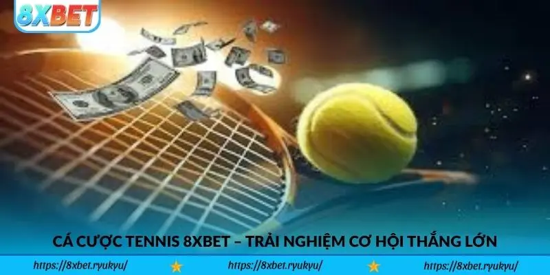 Cá cược Tennis 8xbet – Trải nghiệm cơ hội thắng lớn