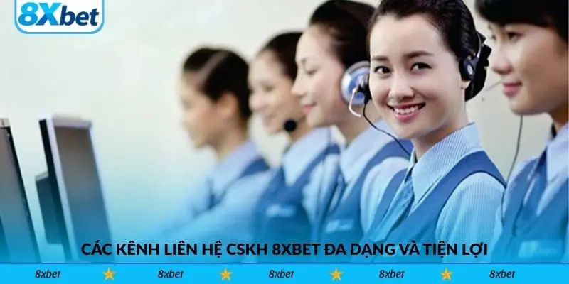 Các kênh liên hệ CSKH 8xbet đa dạng và tiện lợi