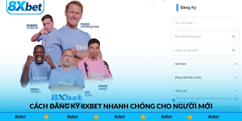 Cách đăng ký 8xbet nhanh chóng cho người mới