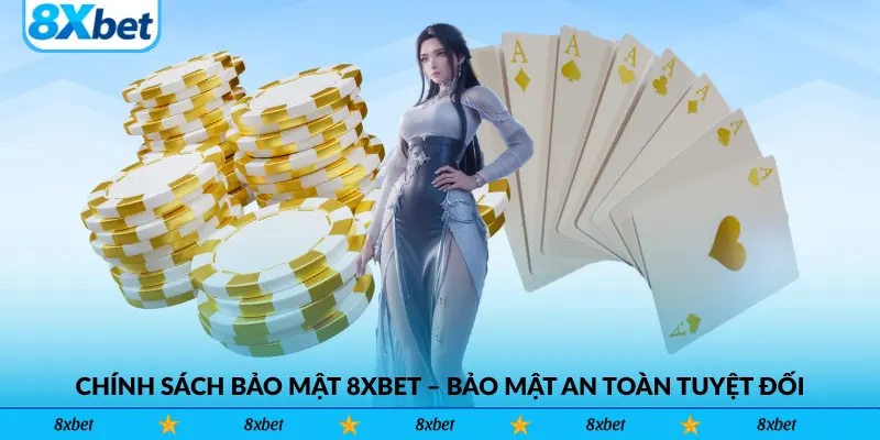 Chính sách bảo mật 8xbet – Bảo mật an toàn tuyệt đối