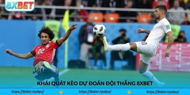 Khái quát kèo dự đoán đội thắng 8xbet