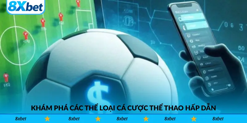 Khám Phá Các Thể Loại Cá Cược Thể Thao Hấp Dẫn