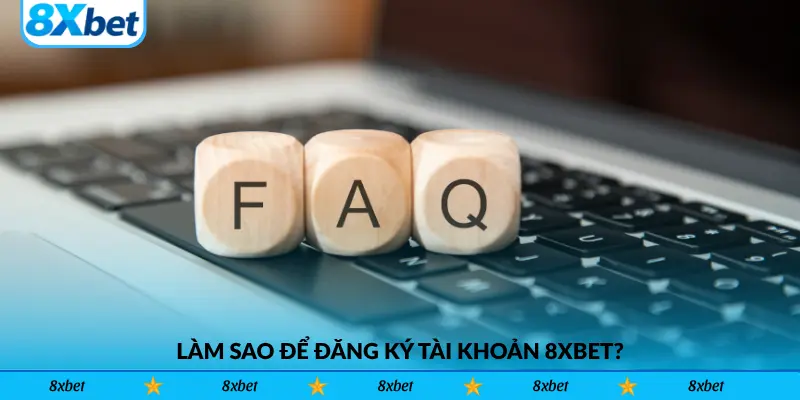 Làm sao để đăng ký tài khoản 8xbet?
