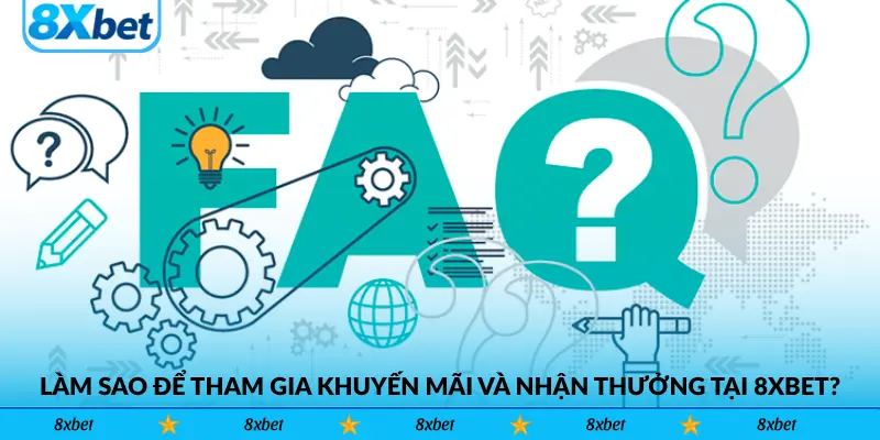 Làm sao để tham gia khuyến mãi và nhận thưởng tại 8xbet?