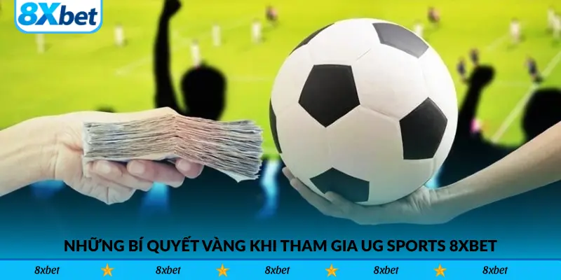 Những Bí Quyết Vàng Khi Tham Gia UG Sports 8xbet