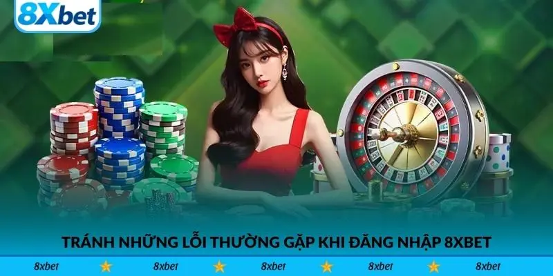 Tránh những lỗi thường gặp khi đăng nhập 8xbet