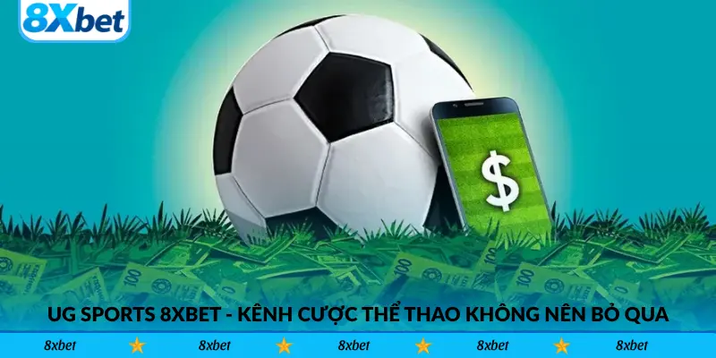 UG Sports 8xbet - Kênh Cược Thể Thao Không Nên Bỏ Qua