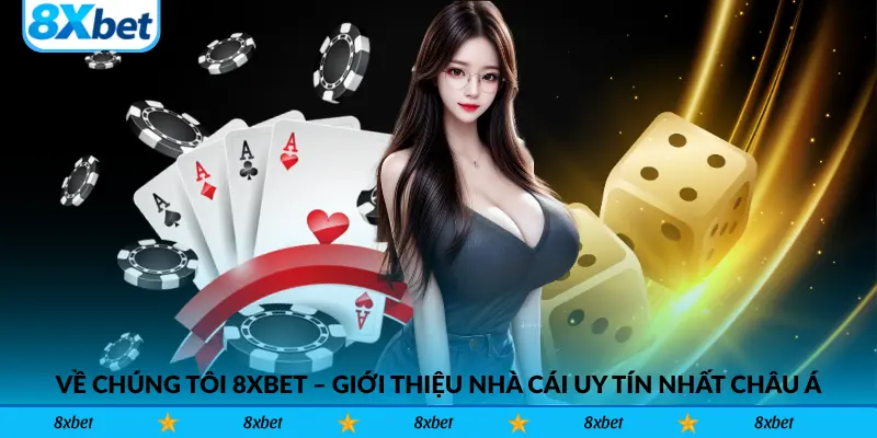 Về Chúng Tôi 8xbet – Giới Thiệu Nhà Cái Uy Tín Nhất Châu Á